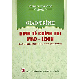 Giáo Trình Kinh Tế Chính Trị Mác – Lênin (Dành Cho Bậc Đại Học Hệ Không Chuyên Lý Luận Chính Trị)