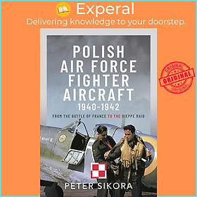 Sách - Polish Air Force Fighter Aircraft, 1940-1942 - From the Battle of France  by Peter Sikora (UK edition, Hardcover)