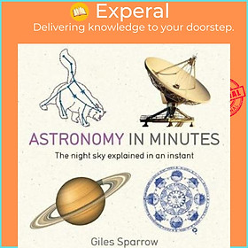Sách - Astronomy in Minutes : 200 Key Concepts Explained in an Instant by Giles Sparrow (UK edition, paperback)