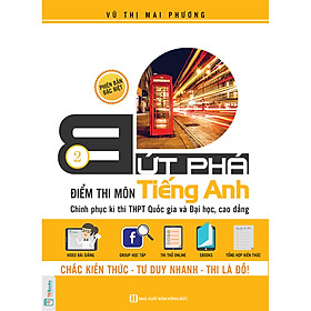Bứt Phá Điểm Thi Môn Tiếng Anh - 2 (Chinh phục kì thi THPTQG và Đại học, cao đẳng) (Bộ Quà Tặng Ebook, video, đề thi thử) (Tặng Bút Hoạt Hình Kute)