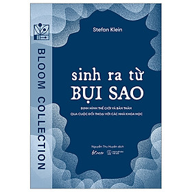 Hình ảnh Sinh Ra Từ Bụi Sao - Định Hình Thế Giới Và Bản Thân Qua Cuộc Đối Thoại Với Các Nhà Khoa Học