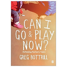 Can I Go And Play Now?: Rethinking The Early Years