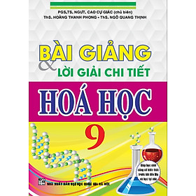 Bài giảng & lời giải chi tiết Hóa học 9 ( bc)