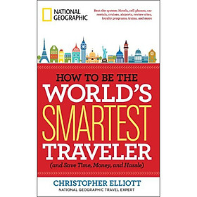 How to Be the Worlds Smartest Traveler (and Save Time Money and Hassle)