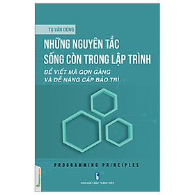 Những Nguyên Tắc Sống Còn Trong Lập Trình - Tạ Văn Dũng - NXB Thanh Niên - 