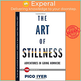 Sách - The Art of Stillness: Adventures in Going Nowhere (TED Books) by Pico Iyer (US edition, hardcover)