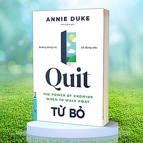 Sách - Quit: Từ Bỏ (  Buông Đúng Lúc Bỏ Đúng Việc)