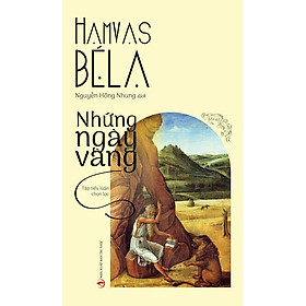 NHỮNG NGÀY VÀNG (Tập tiểu luận chọn lọc dịch từ nguyên bản tiếng Hungary) – dịch giả Hamvas Béla Nguyễn Hồng Nhung – NXB Tri Thức