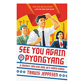 Nơi bán See You Again in Pyongyang: A Journey into Kim Jong Un\'s North Korea - Giá Từ -1đ