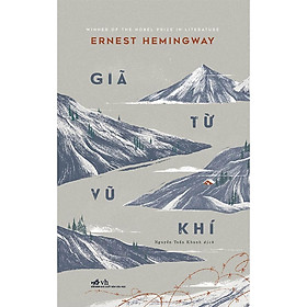 [Download Sách] Cuốn Sách Best Seller , Tác Phẩm Kinh Điển của Ernest Hemingway : Giã Từ Vũ Khí ( Tiểu Thuyết Chiến Tranh và Tình Yêu )