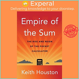 Sách - Empire of the Sum - The Rise and Reign of the Pocket Calculator by Keith Houston (UK edition, hardcover)