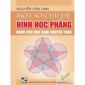 Hình ảnh Một số chủ đề Hình học phẳng dành cho học sinh chuyên Toán – Nguyễn Văn Linh