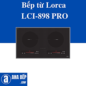 Mua Bếp từ Lorca LCI-898 PRO. HÀNG CHÍNH HÃNG