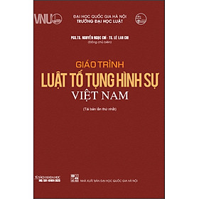 Giáo Trình Luật Tố Tụng Hình Sự Việt Nam - PGS. TS. Nguyễn Ngọc Chí, TS. Lê Lan Chi - Tái bản - (bìa mềm)
