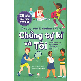 35 Điều Cần Biết Về Tự Kỉ - Khác Biệt Cũng Là Điều Bình Thường: Chứng Tự Kỉ Và tôi (Sách dành cho người chăm sóc và trẻ tự kỉ từ 8 - 14 tuổi)