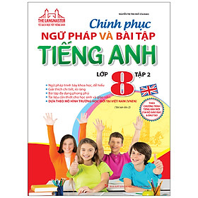Sách The Langmaster - Chinh Phục Ngữ Pháp Và Bài Tập Tiếng Anh Lớp 8 - Tập 2 (Tái Bản)
