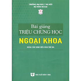 Hình ảnh Bài Giảng Triệu Chứng Học Ngoại Khoa (Dùng cho sinh viên năm thứ ba) (Xuất bản lần thứ 6 có sửa chữa và bổ sung)