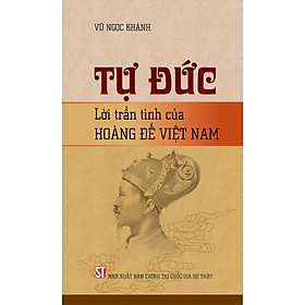 Tự Đức lời trần tình của Hoàng Đế Việt Nam - bản in 2024