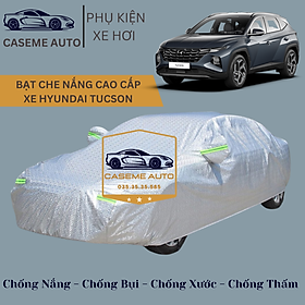 [HYUNDAI TUCSON] Bạt phủ xe ô tô tráng nhôm cao cấp dành cho xe HYUNDAI TUCSON, 3 lớp chống nóng, chống thấm, chống bụi - Hàng Chính Hãng