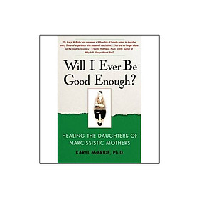 Hình ảnh sách Will I Ever be Good Enough?: Healing the Daughters of Narcissistic Mothers