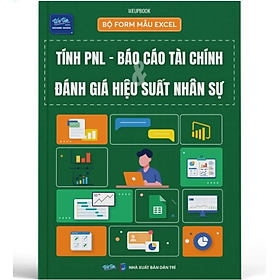 Sách - Bộ Form Mẫu Excel Tính PNL, Báo Cáo Tài Chính Và Đánh Giá Hiệu Suất Nhân Sự