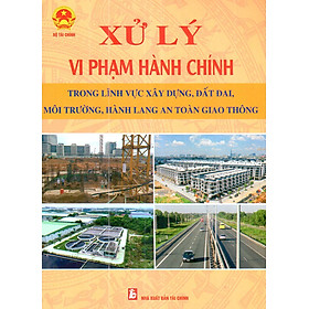 Nơi bán Xử Lý Vi Phạm Hành Chính Trong Lĩnh Vực Xây Dựng, Đất Đai, Môi Trường, Hành Lang An Toàn Giao Thông - Giá Từ -1đ