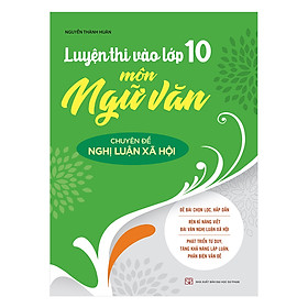 [Download Sách] Luyện Thi Vào Lớp 10 Môn Ngữ Văn Chuyên Đề Nghị Luận Xã Hội