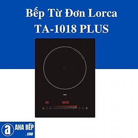 Mua BẾP TỪ ĐƠN LORCA TA-1018 PLUS - HÀNG CHÍNH HÃNG