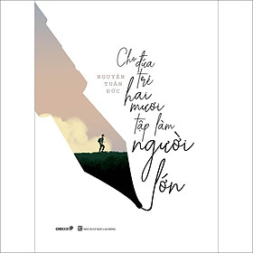 Sách CHO ĐỨA TRẺ HAI MƯƠI TẬP LÀM NGƯỜI LỚN