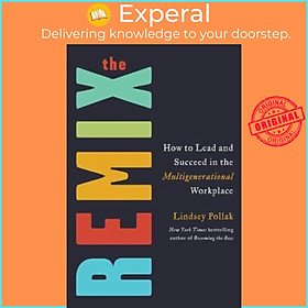 Sách - The Remix : How to Lead and Succeed in the Multigenerational Workplace by Lindsey Pollak (US edition, paperback)