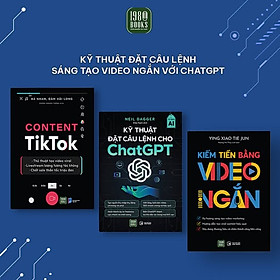 Combo 3 cuốn : Content Tiktok + Kỹ Thuật Đặt Câu Lệnh Cho Chat GPT + Kiếm Tiền Bằng Video Ngắn
