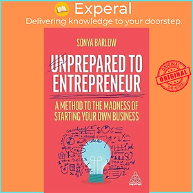 Sách - Unprepared to Entrepreneur : A Method to the Madness of Starting Your Own by Sonya Barlow (UK edition, paperback)