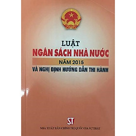 [Download Sách] Sách Luật Ngân Sách Nhà Nước Năm 2015 Và Nghị Định Hướng Dẫn Thi Hành (NXB Chính Trị Quốc Gia Sự Thật)