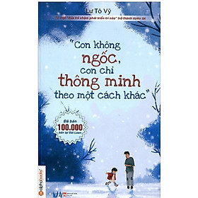 [Download Sách] Con Không Ngốc, Con Chỉ Thông Minh Theo Một Cách Khác (Tái Bản 2019 )