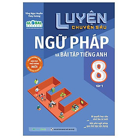 Global Success - Luyện Chuyên Sâu Ngữ Pháp Và Bài Tập Tiếng Anh 8 - Tập 1