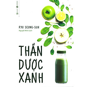 THẦN DƯỢC XANH - Ryu Seung-Sun - Nguyệt Minh dịch - (bìa mềm)