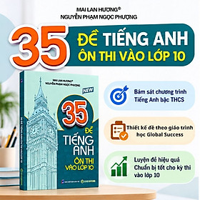 35 Đề Tiếng Anh Ôn Thi Vào Lớp 10 - Mai Lan Hương