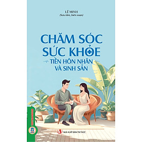 Chăm Sóc Sức Khỏe Tiền Hôn Nhân Và Sinh Sản