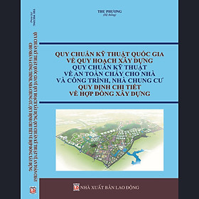 [Download Sách] Quy chuẩn kỹ thuật quốc gia về Quy hoạch xây dựng, Quy chuẩn kỹ thuật về An toàn cháy cho nhà và công trình, Nhà chung cư, Quy định chi tiết về hợp đồng xây dựng