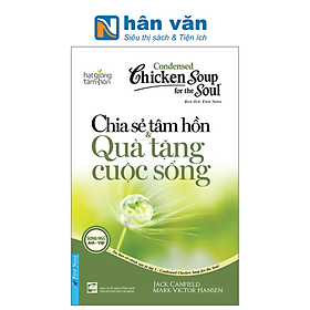 Condensed Chicken Soup For The Soul 1 - Chia Sẻ Tâm Hồn & Quà Tặng Cuộc Sống (Song Ngữ Anh Việt) (Tái Bản 2022)