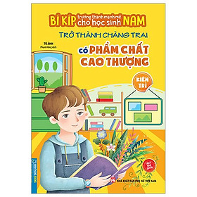Bí Kíp Trường Thành Mạnh Mẽ Cho Học Sinh Nam - Trở Thành Chàng Trai Có Phẩm Chất Cao Thượng - Kiên Trì