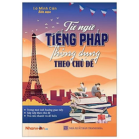 Từ Ngữ Tiếng Pháp Thông Dụng Theo Chủ Đề (Tái Bản 2024)