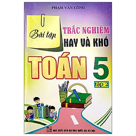 Bài Tập Trắc Nghiệm Hay Và Khó Toán 5 - Tập 2
