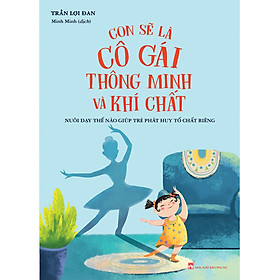 [Download Sách] Con Sẽ Là Cô Gái Thông Minh Và Khí Chất - Nuôi Dạy Thế Nào Giúp Trẻ Phát Huy Tố Chất Riêng