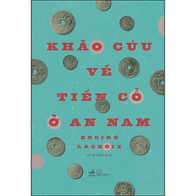 Hình ảnh sách Khảo Cứu Về Tiền Cổ Ở An Nam