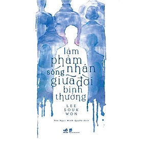 [Download Sách] Sách - Làm phàm nhân sống giữa đời bình thường (tặng kèm bookmark thiết kế)