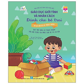 Giáo dục giới tính và nhân cách dành cho bé trai - mọi điều bé trai cần phải biết - tớ là cậu bé có trách nhiệm