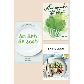 [Download Sách] Combo Sách Chăm Sóc Sức Khỏe: Ám Ảnh Ăn Sạch + Ăn Xanh Để Khỏe + EAT CLEAN Thực Đơn 14 Ngày Thanh Lọc Cơ Thể Và Giảm Cân (Bộ 3 Cuốn)