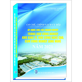 Hình ảnh CƠ CHẾ, CHÍNH SÁCH ƯU ĐÃI ÁP DỤNG CHO CÁC DOANH NGHIỆP TRONG KHU CÔNG NGHIỆP, KHU KINH TẾ, KHU CÔNG NGHỆ CAO, CỤM CÔNG NGHIỆP, LÀNG NGHỀ NĂM 2021