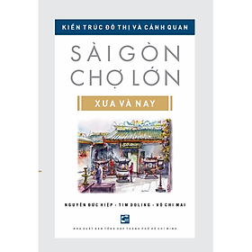 Sách Kiến trúc đô thị và cảnh quan Sài Gòn Chợ lớn xưa và nay (TB2024)